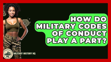 How Do Military Codes Of Conduct Play A Part? - Military History HQ
