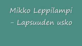Video thumbnail of "Mikko Leppilampi - Lapsuuden usko.wmv"