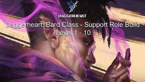 Daggerheart Class Build - Bard (Support) - Levels 1 to 10 (1.5 OB)