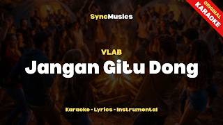 VLAB - Jangan Gitu Dong | Karaoke - Lirik - Instrumental