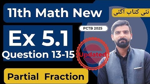 Ex 5.1 Question 13-14-15 |Partial Fraction |11th Class Math| New book 2025|PCTB|Fsc Part 1 Math|