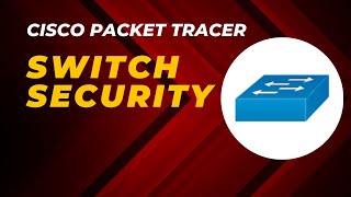 How to Secure a Cisco Switch (Packet Tracer)