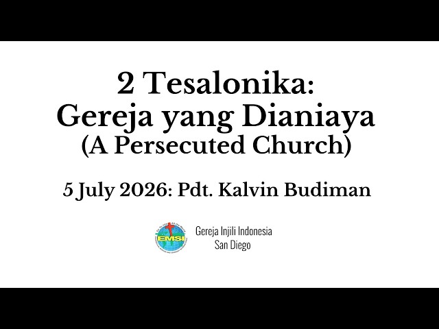 Kebaktian 5 Juli 2026 - 2 Tesalonika: Gereja yang Dianiaya (A Persecuted Church)