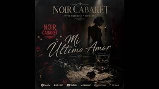 Mi Último Amor - Noir Cabaret