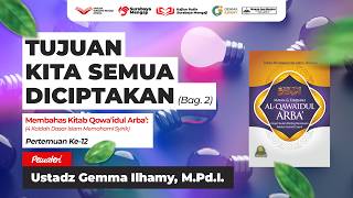 Kitab Qowaidul Arba' (12): Tujuan Kita Semua Diciptakan (Bag.2) - Ustadz Gemma Ilhamy, M.Pd.I.