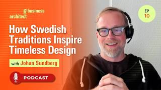 How Swedish Traditions Inspire Timeless Architecture with Johan Sundberg