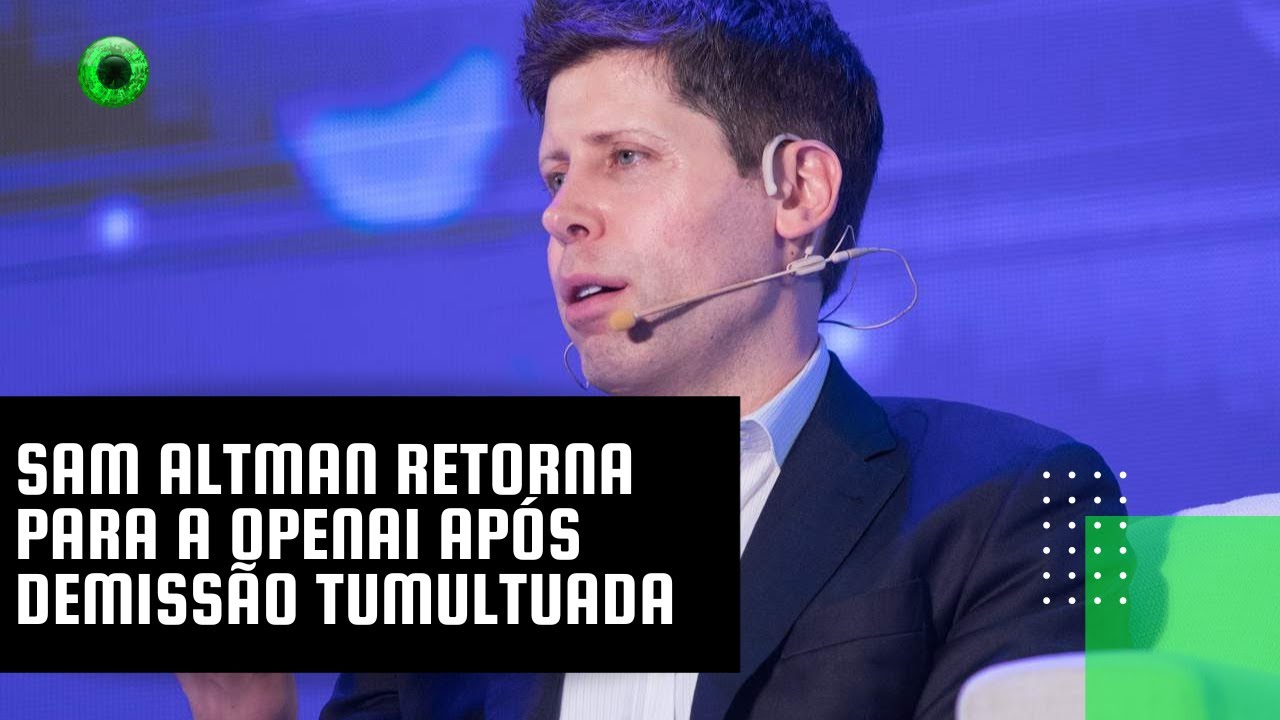 Sam Altman retorna para a OpenAI após demissão tumultuada