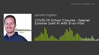 Covid-19 School Closures - Special Episode Part 4 With Brian Host