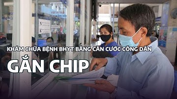 Khám chữa bệnh BHYT bằng căn cước công dân gắn chip