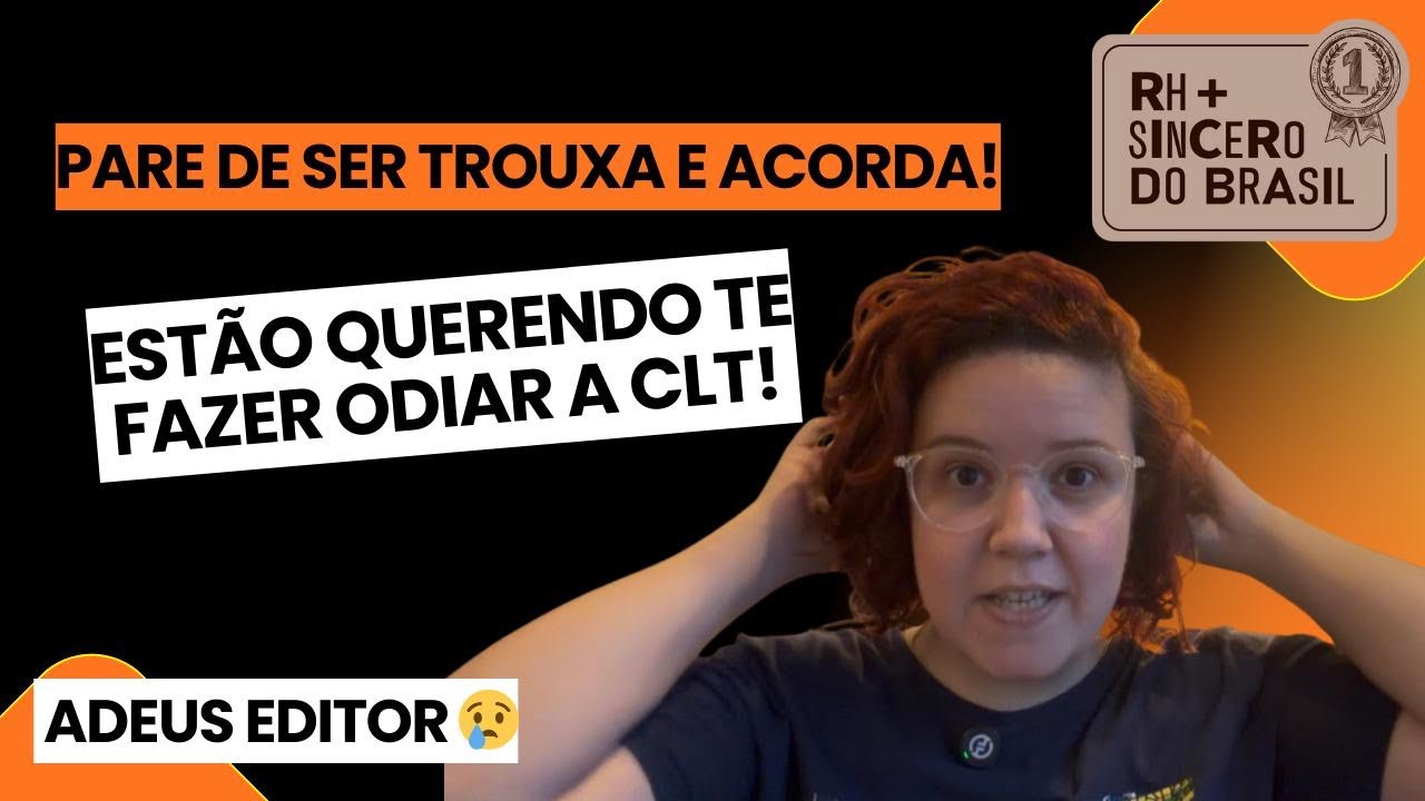 CUIDADO! Querem te fazer odiar a CLT! (Adeus Editor 😢) 