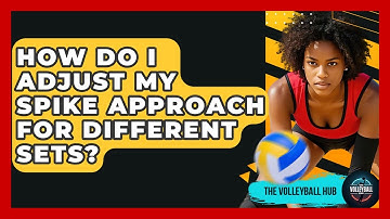 How Do I Adjust My Spike Approach For Different Sets? - The Volleyball Hub