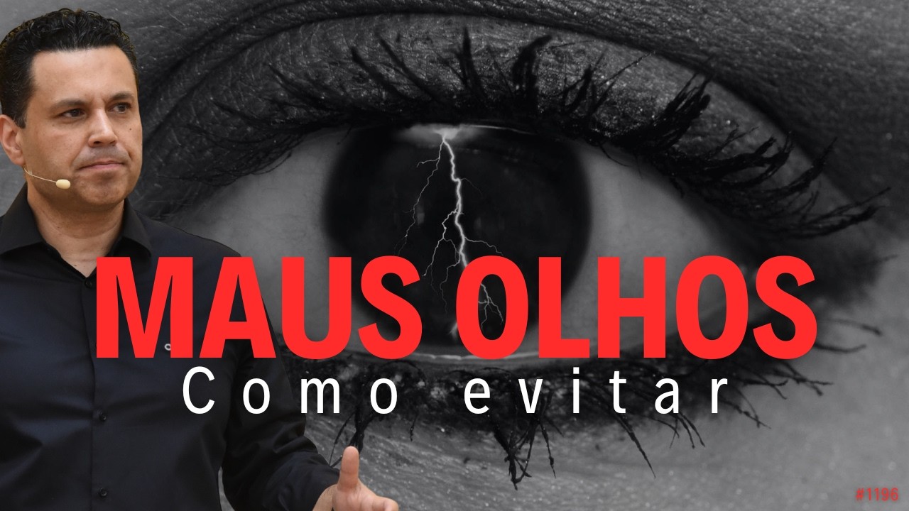 O MAL QUE OS MAUS OLHOS FAZEM A VOCÊ – Como evitar | #1196