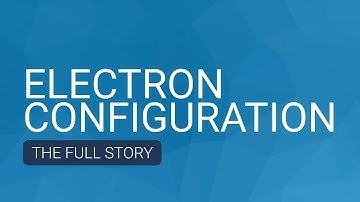 Electron Configuration: The Full Story