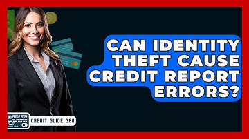 Can Identity Theft Cause Credit Report Errors? - CreditGuide360.com