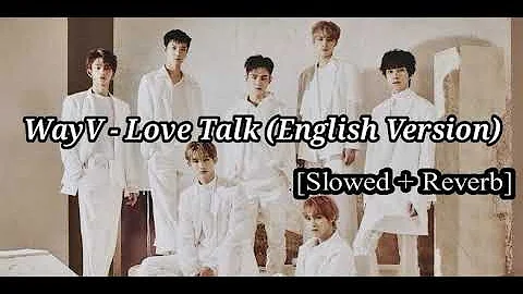 [Slowed + Reverb] WayV - Love Talk (English Version)