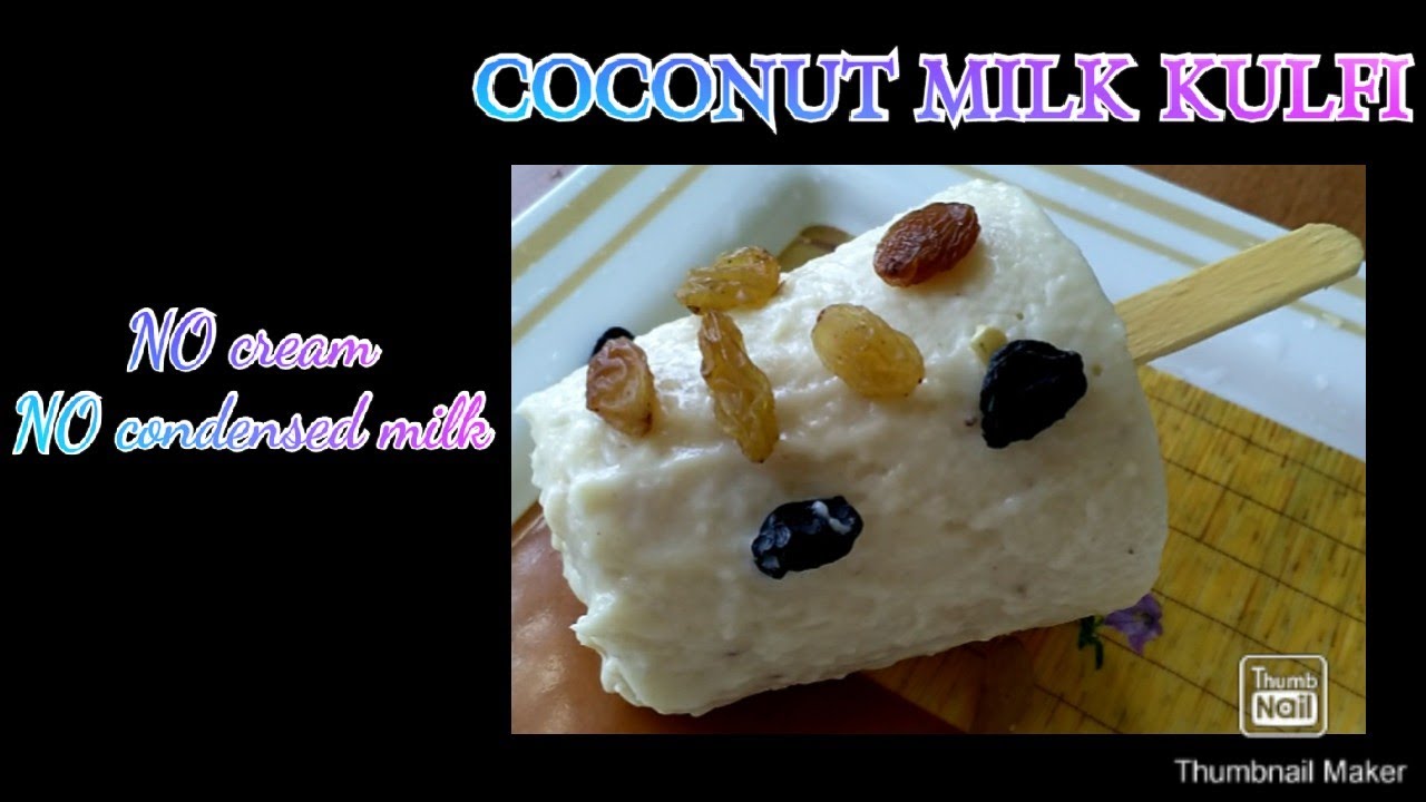 COCONUT MILK KULFI ( NO cream , NO condensed milk , NO beater ) YouTube