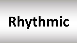 How to Pronounce Rhythmic