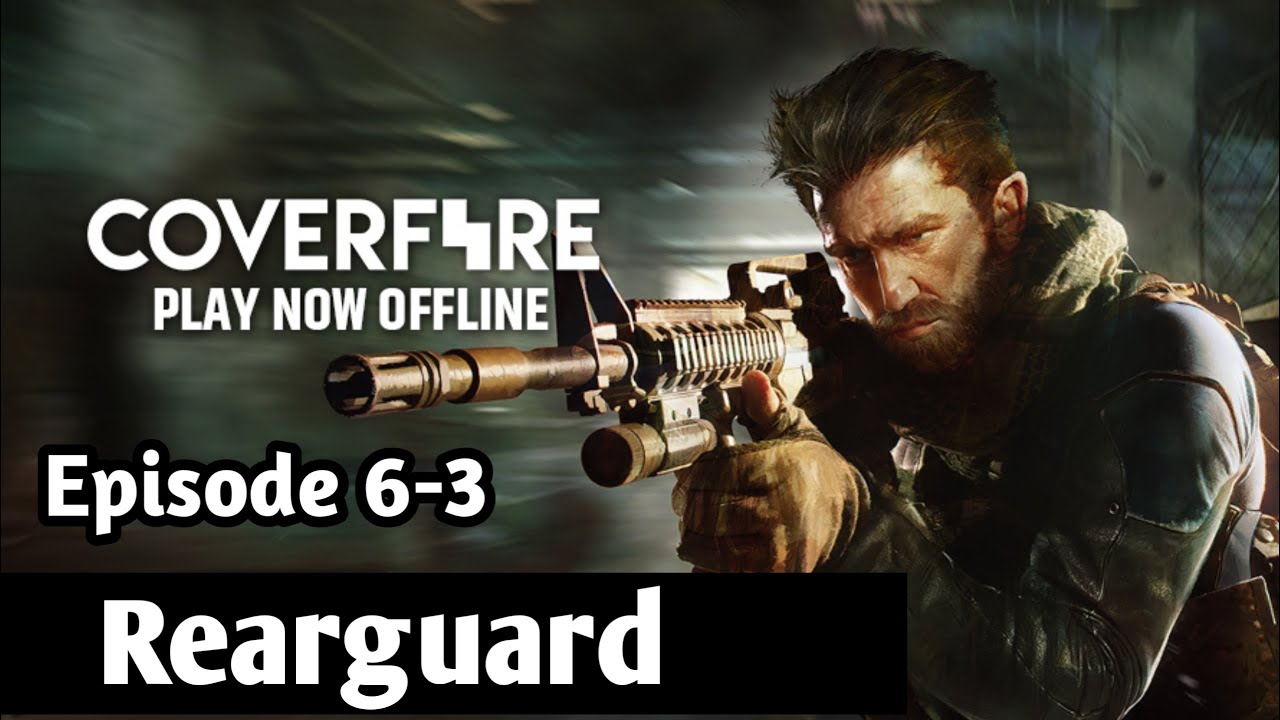Episode 6-3 Rearguard || kill 3 enemies in 1 shot || get 5 headshot kills || Coverfire