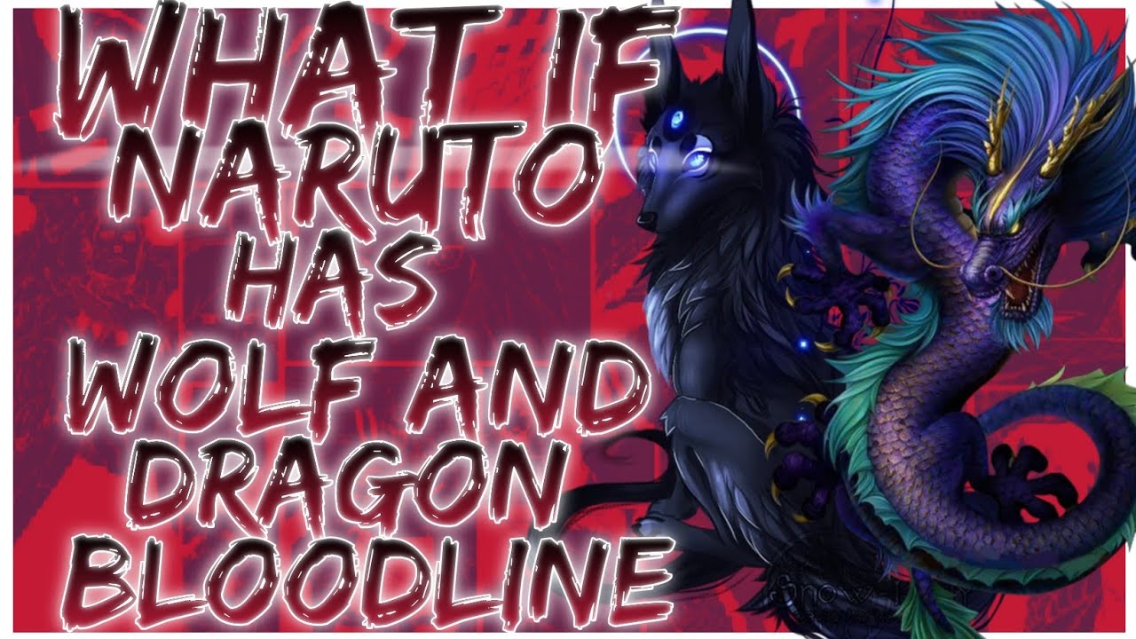 what if naruto has wolf and dragon bloodline
