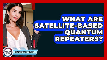 What Are Satellite-based Quantum Repeaters? - Quantum Tech Explained