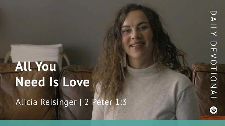 All You Need Is Love | 2 Peter 1:3 | Our Daily Bread Video Devotional