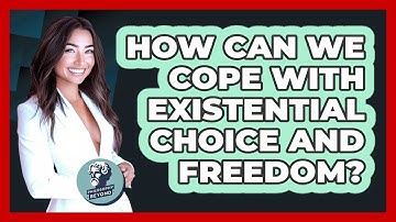 How Can We Cope With Existential Choice And Freedom? - Philosophy Beyond