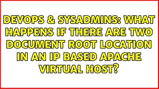 What happens if there are two Document root location in an IP based apache virtual host