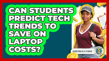 Can Students Predict Tech Trends To Save On Laptop Costs? - Budgeting as a Student