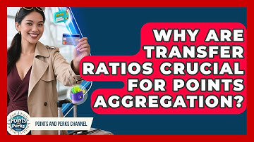 Why Are Transfer Ratios Crucial For Points Aggregation? - Points and Perks Channel