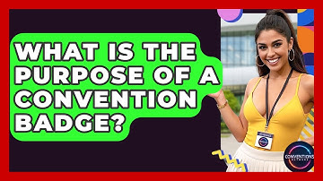 What Is The Purpose Of A Convention Badge? - Conventions Network