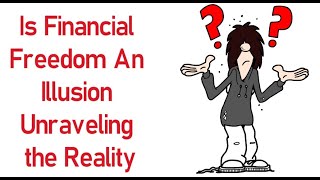 Is financial freedom an illusion?