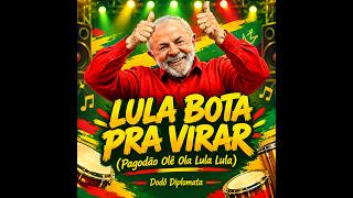 Lula Bota Pra Virar (Pagodão Olê Ola Lula Lula)