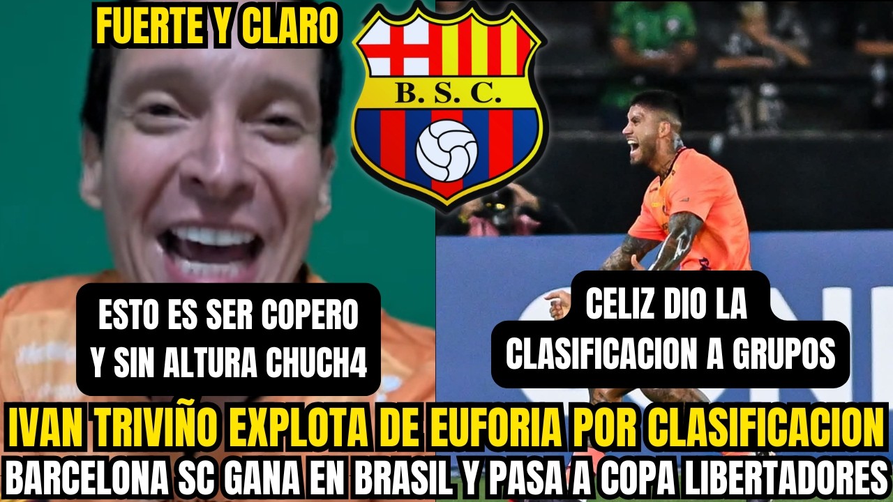 🔥 IVÁN TRIVIÑO FUERTE Y CLARO EXPLOTA POR CLASIFICACIÓN DE BARCELONA SC EN BRASIL LIBERTADORES
