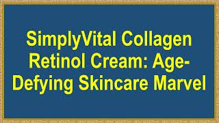 SimplyVital Collagen Retinol Cream: Age-Defying Skincare Marvel