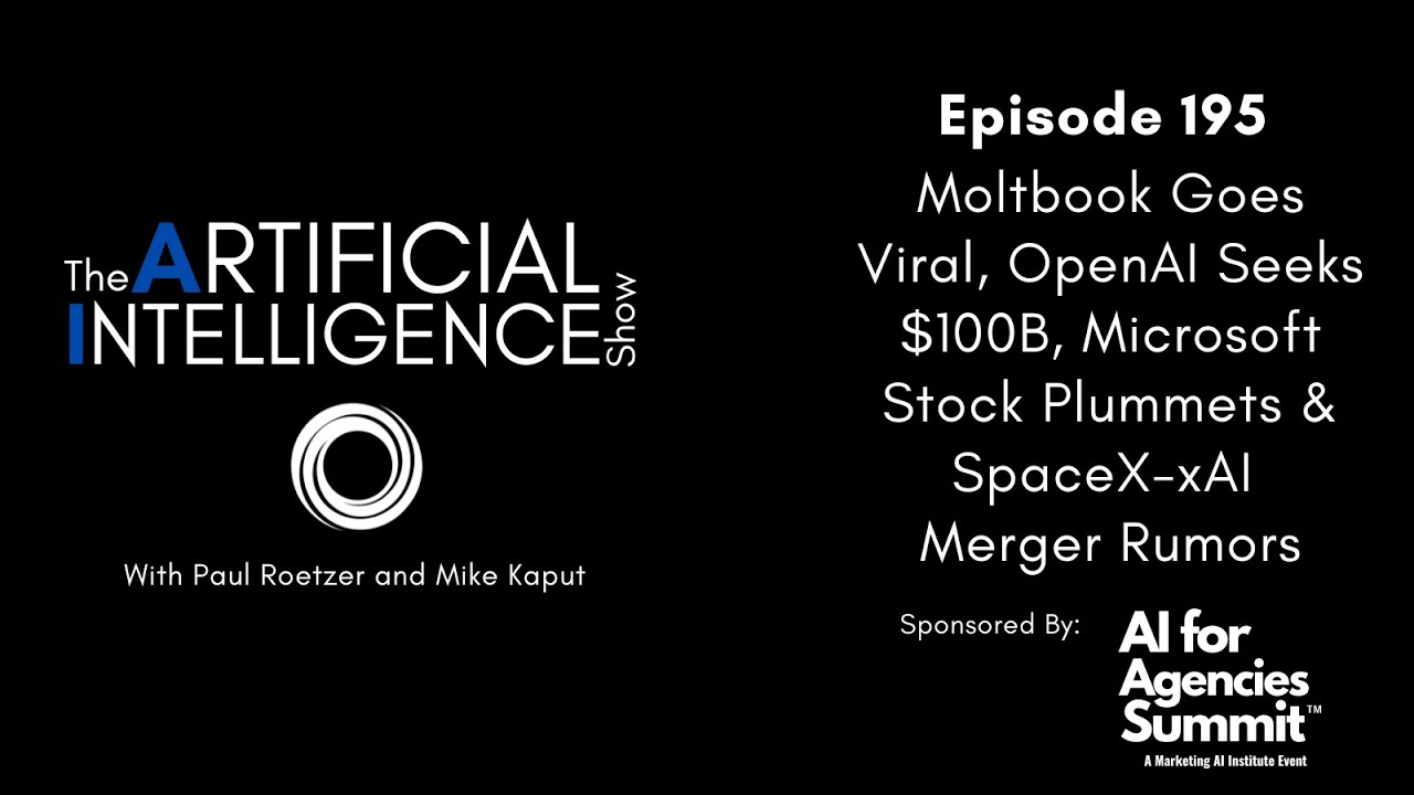 Ep. 195: Moltbook Goes Viral, OpenAI Seeks $100B, Microsoft Stock Drops & SpaceX-xAI Merger Rumors