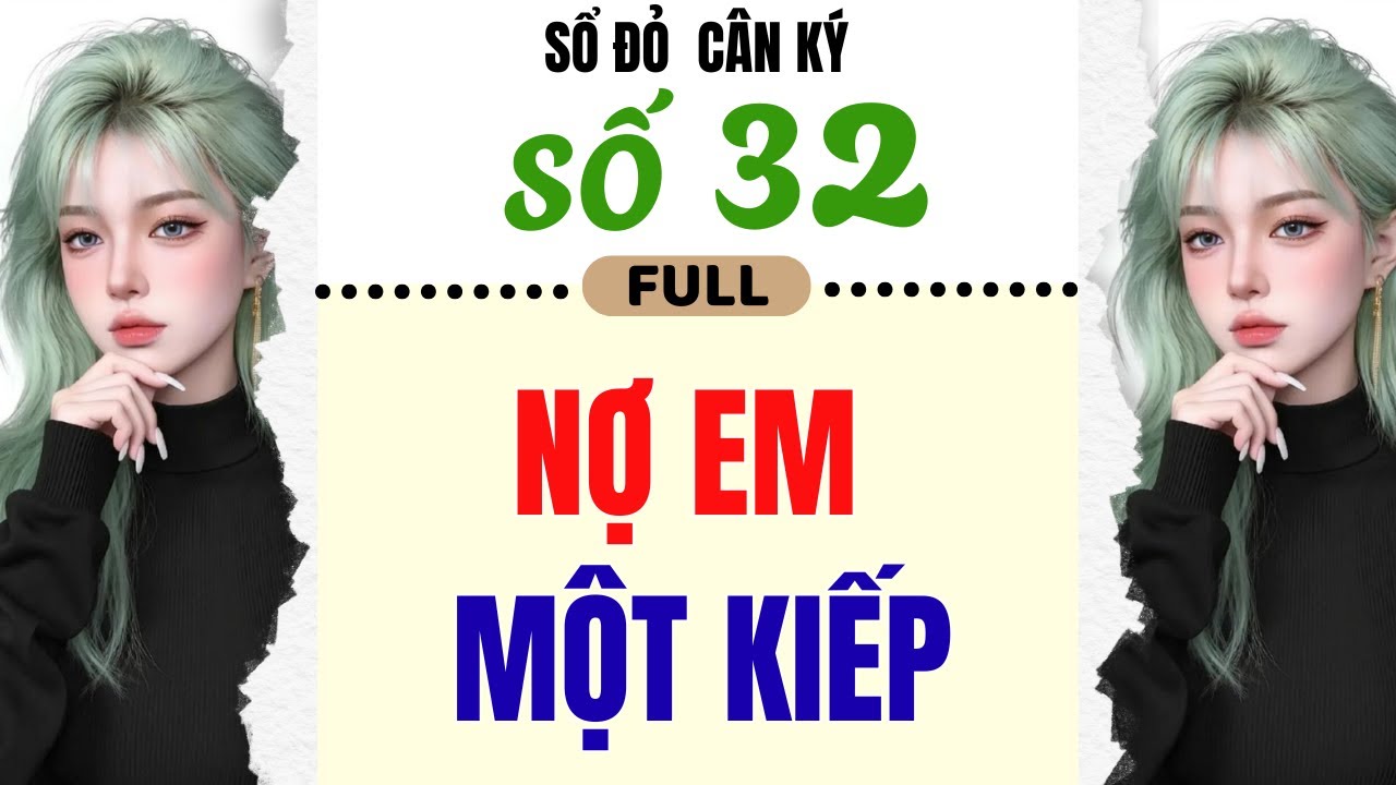 [Truyện Audio] - [ FULL ] SỔ ĐỎ CÂN KÝ SỐ 32 || NỢ EM MỘT KIẾP