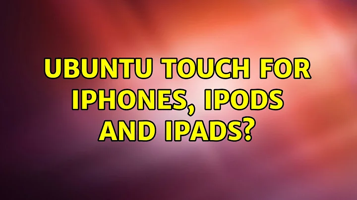 Ubuntu: Ubuntu Touch for iPhones, iPods and iPads?