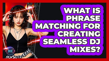 What Is Phrase Matching For Creating Seamless DJ Mixes? - Electronic Mix Masters