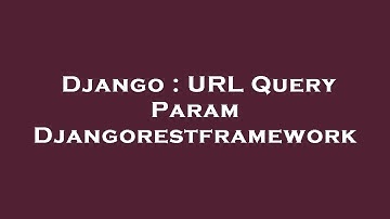 Django : URL Query Param Djangorestframework