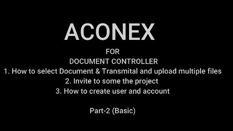 Aconex voor Document Controller I Hoe uploaden I uitnodigen I Nieuwe gebruiker aanmaken I Sabir S...