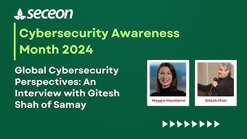 Global Cybersecurity Perspectives: An Interview with Gitesh Shah of Samay