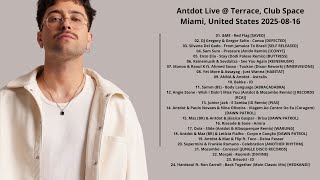 Antdot Live @ Terrace, Club Space Miami, United States 2025-08-16 with tracklist