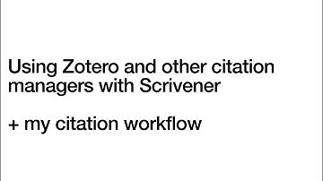 Using Zotero and other citation managers with Scrivener + my citation workflow
