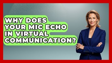 Why Does Your Mic Echo In Virtual Communication? - Virtual Communication Hub