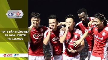 CLB TP. HCM - Viettel | Top 5 bàn thắng đẹp mắt | Pha solo của Công Phượng là số 1? | VPF Media