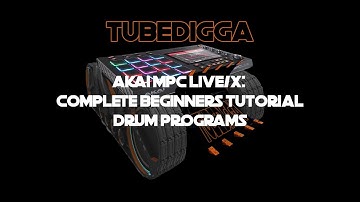 Complete Beginners Guide to Drum Programs AKAI MPC LIVE/X/One/Force