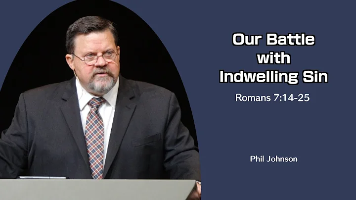 Phil Johnson | GraceLife Fellowship | Our Battle with Indwelling Sin | Romans 7:14-25