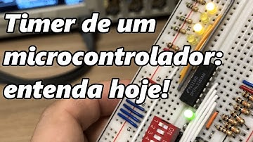 TIMERS EM MICROCONTROLADORES: ENTENDA SEM ERRO!