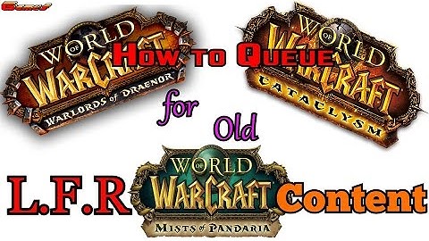 How to Queue for Old LFR Content ( World of Warcraft )