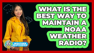 What Is The Best Way To Maintain A NOAA Weather Radio? - Weather Watchdog